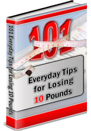 101 Everyday Tips for Losing 10 Pounds