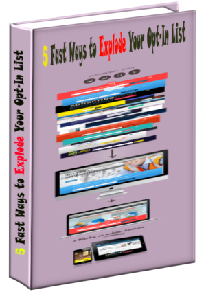 5 Fast Ways to Explode Your Opt-In List