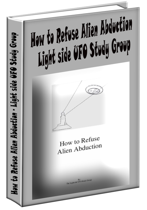How to Refuse Alien Abduction - Light side UFO Study Group