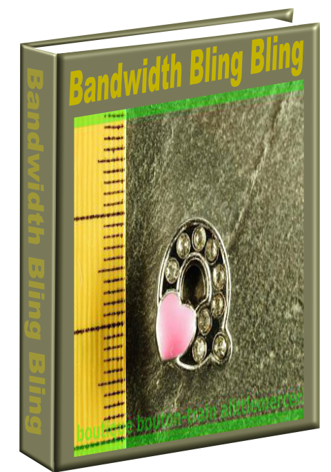 Bandwidth Bling Bling