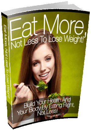 Eat More Not Less To Lose Weight