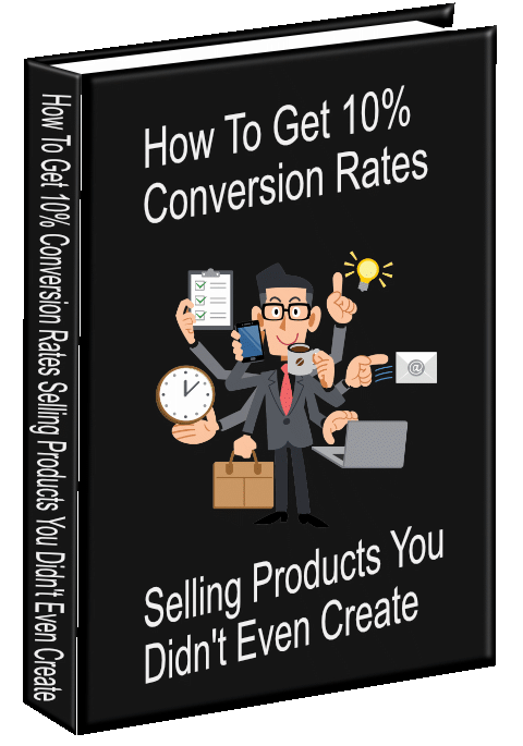 How To Get 10% Conversion Rates Selling Products You Didn't Even Create